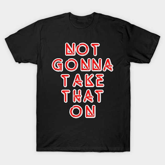 Not gonna take that on bitch sesh T-Shirt by vestiart